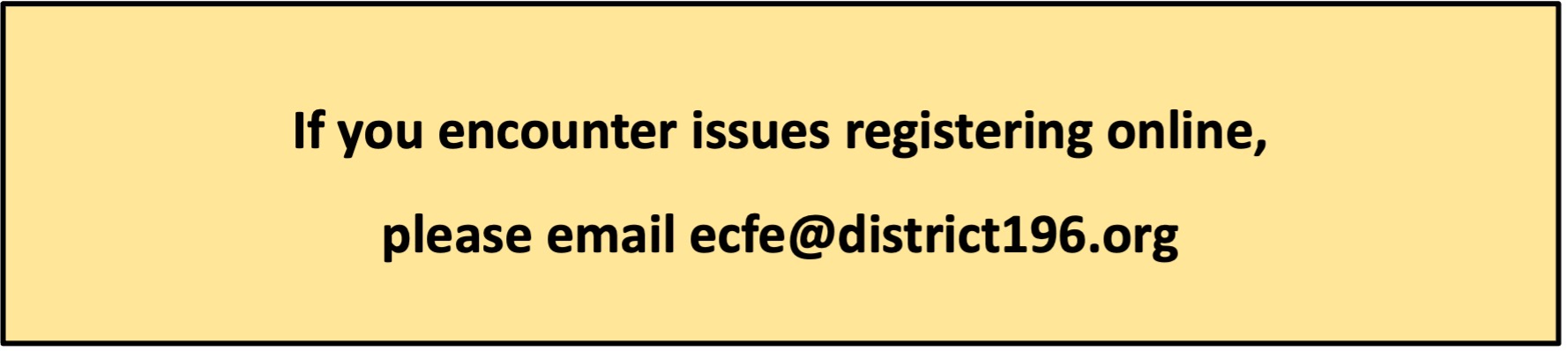 Email ecfe@district196.org if you have difficulty registering online.